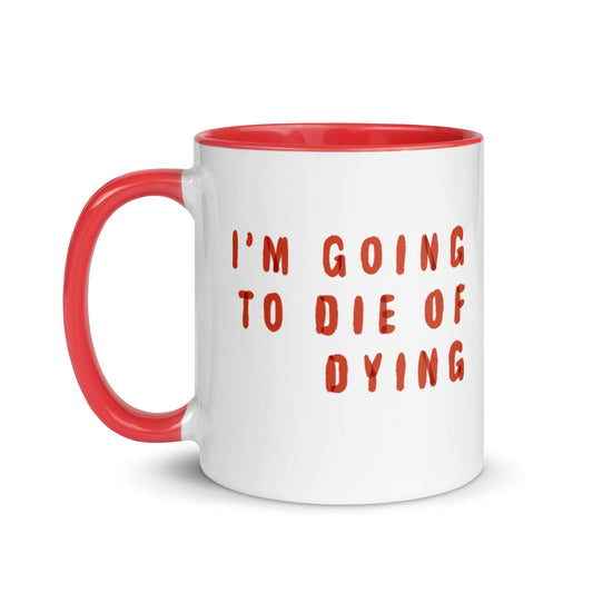 ‘i’m going to die of dying’ mug - ceramic mug